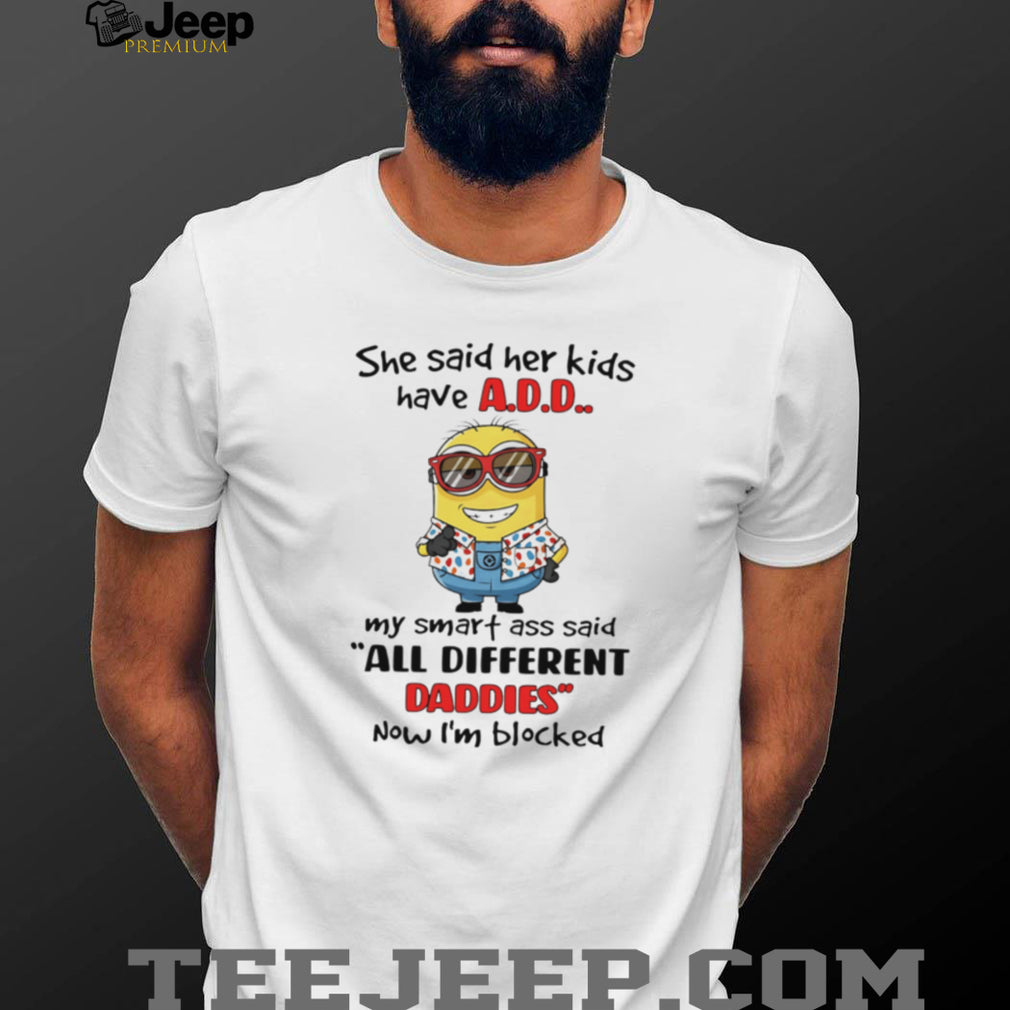 Funny Minion “All Different Daddies” A.D.D. Joke T Shirt