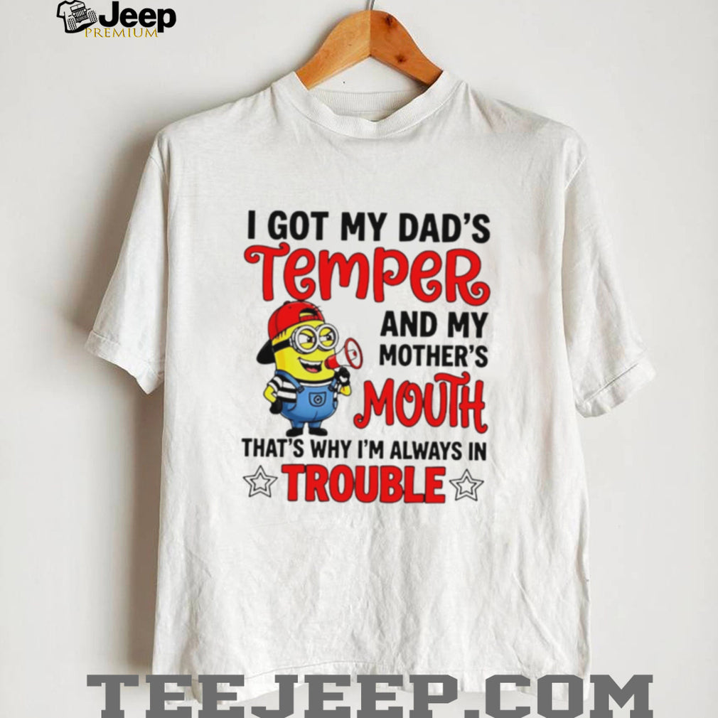 Funny Minion T Shirt I Got My Dad’s Temper And Mother’s Mouth