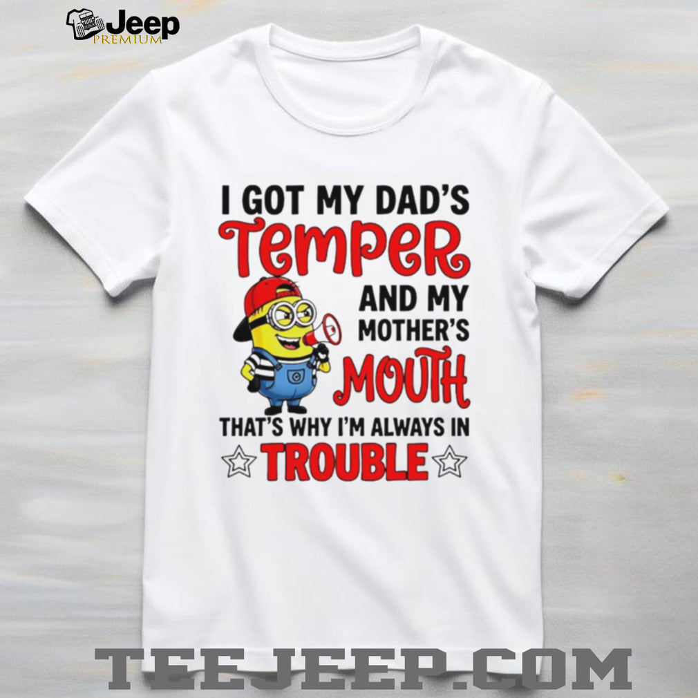 Funny Minion T Shirt I Got My Dad’s Temper And Mother’s Mouth