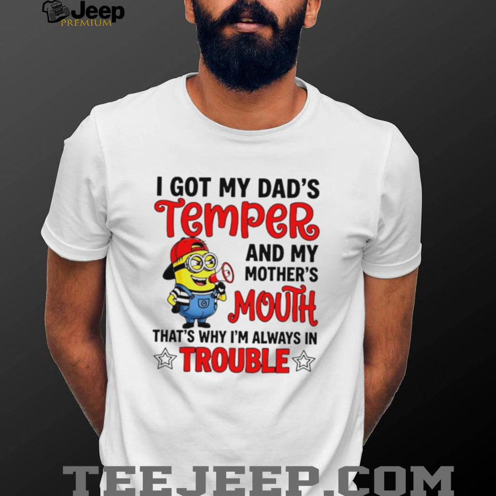 Funny Minion T Shirt I Got My Dad’s Temper And Mother’s Mouth