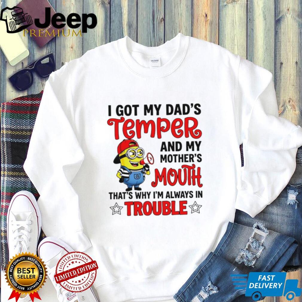 Funny Minion T Shirt I Got My Dad’s Temper And Mother’s Mouth