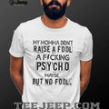 Funny Momma Did Not Raise A Fool Psycho Graphic T Shirt