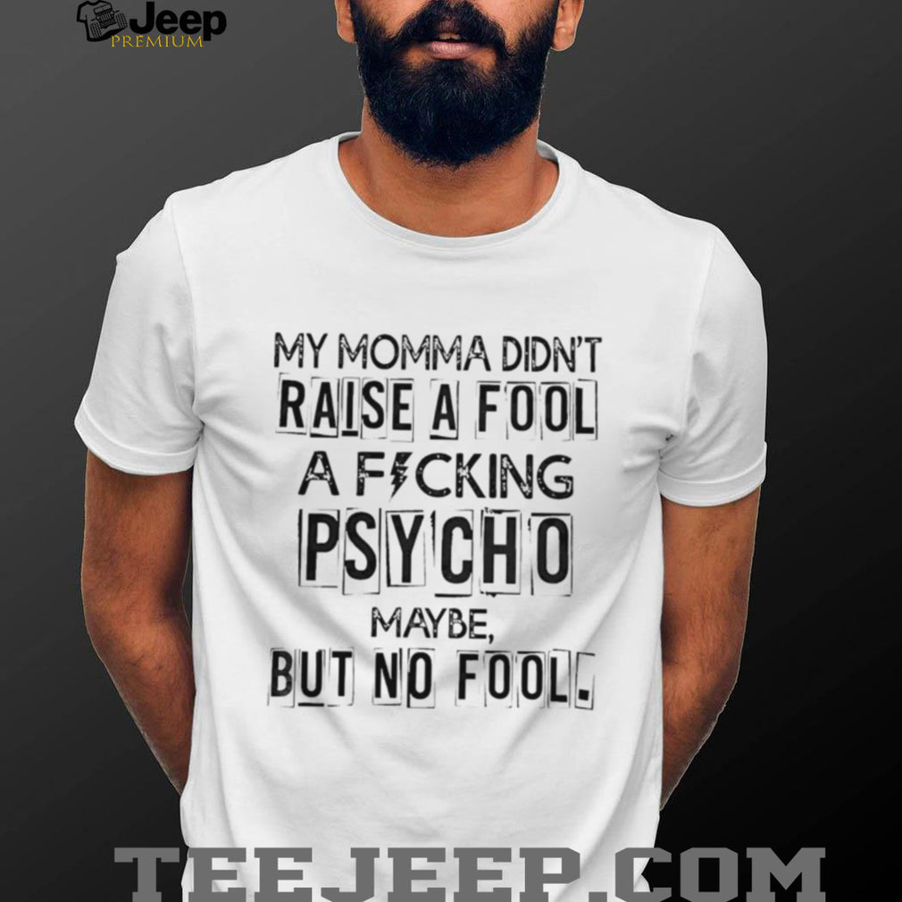 Funny Momma Did Not Raise A Fool Psycho Graphic T Shirt