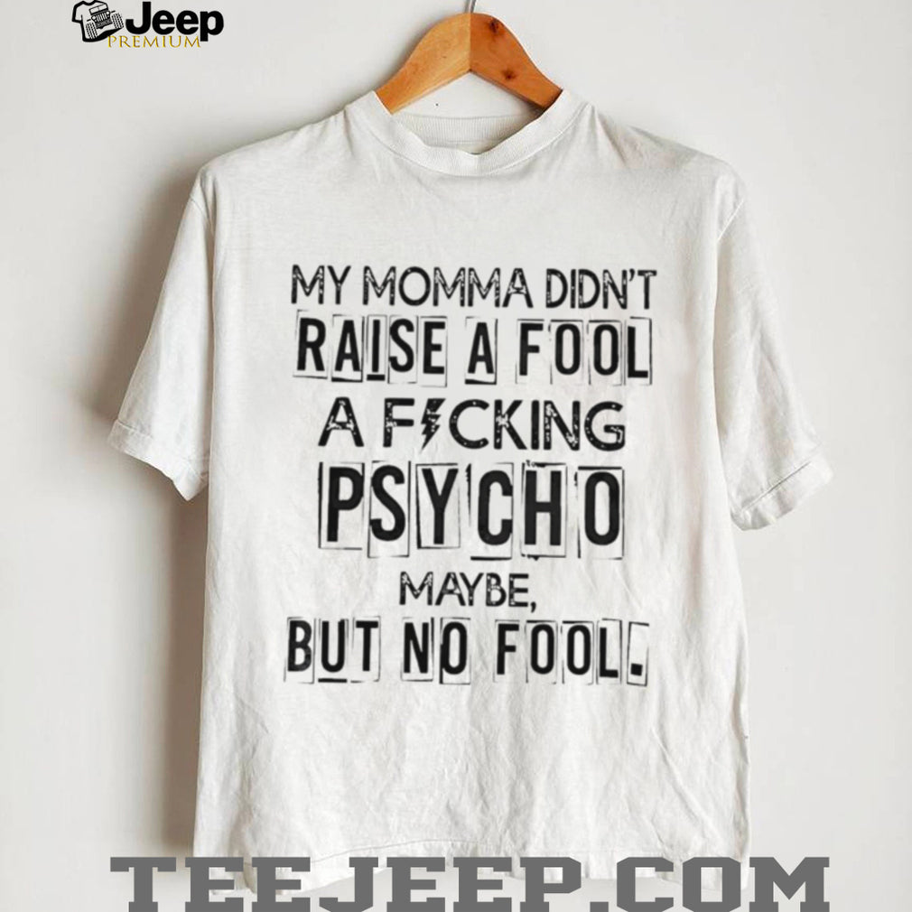 Funny Momma Did Not Raise A Fool Psycho Graphic T Shirt