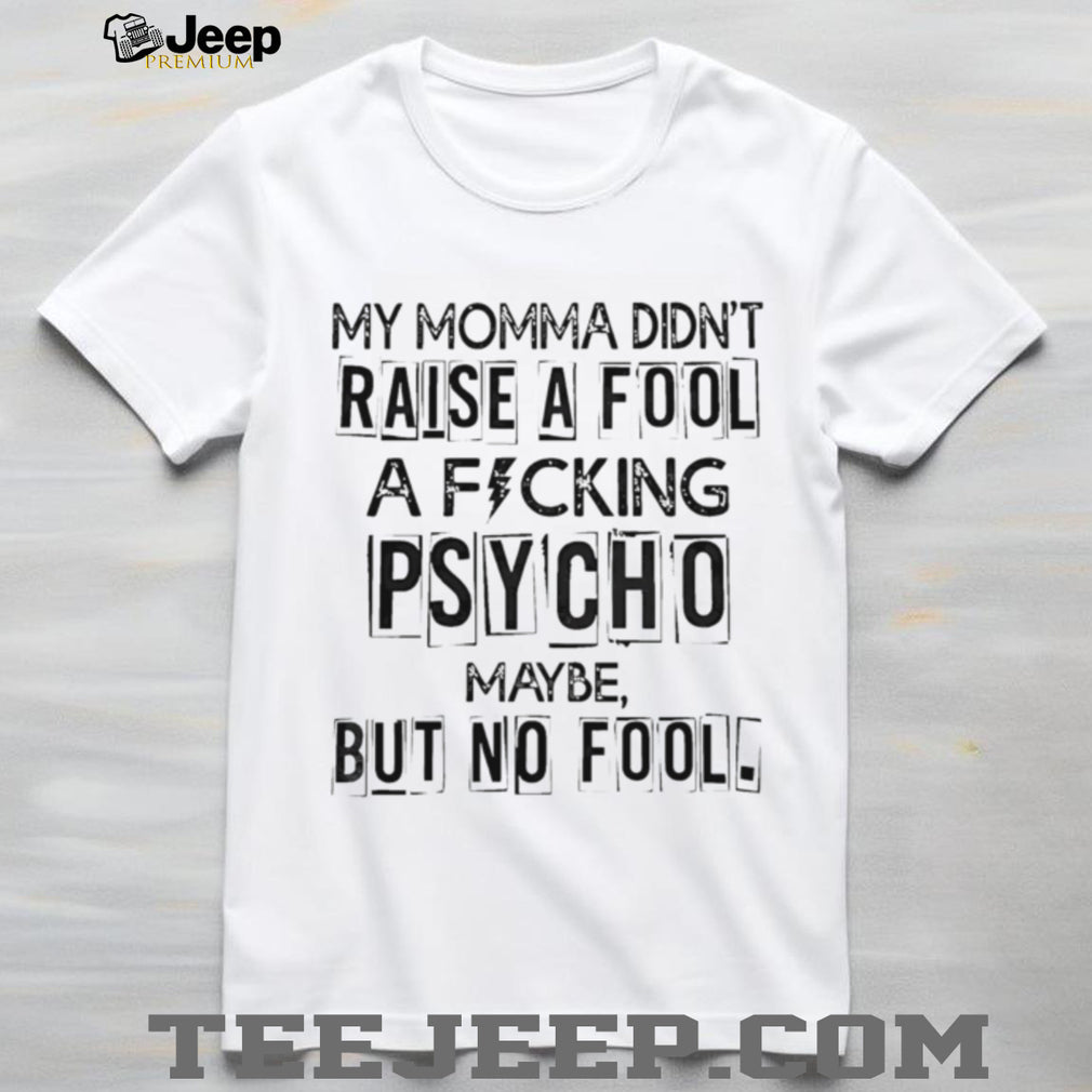Funny Momma Did Not Raise A Fool Psycho Graphic T Shirt