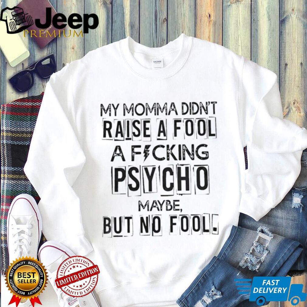 Funny Momma Did Not Raise A Fool Psycho Graphic T Shirt