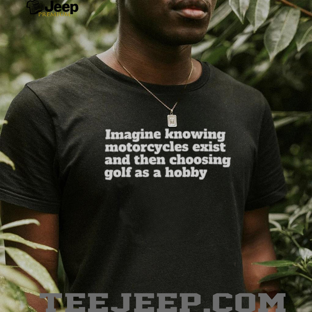 Funny Motorcycle Golf Sarcastic Hobby Graphic T Shirt