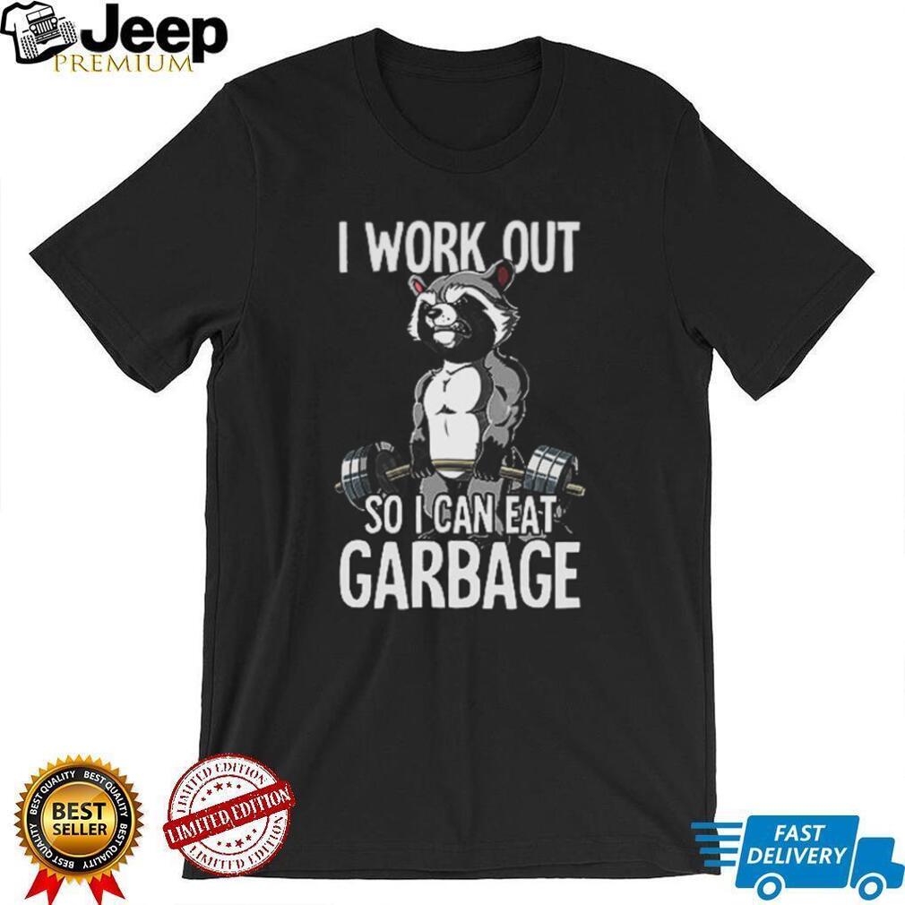 Funny Muscle Raccoon Gym T Shirt I Work Out So I Can Eat Garbage