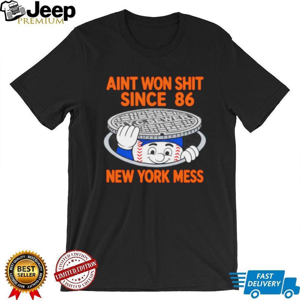 Funny New York Mess “Ain’t Won Since 86” Sewer T Shirt New York Baseball Rivalry T shirt
