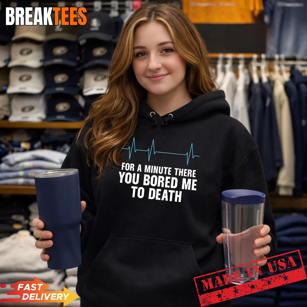 Funny Sarcastic You Bored Me to Death T-Shirt