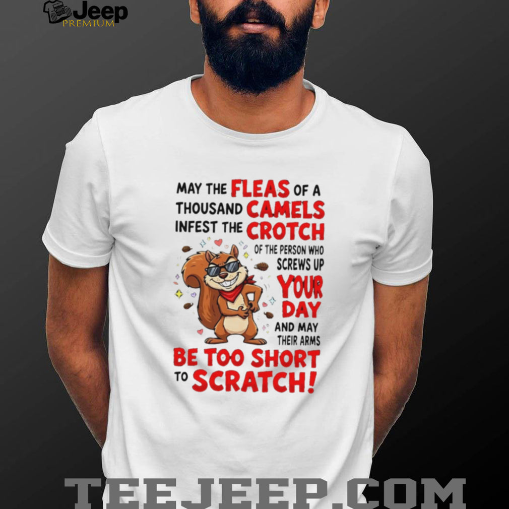 Funny Squirrel Fleas Of A Thousand Camels Sarcastic Quote T Shirt