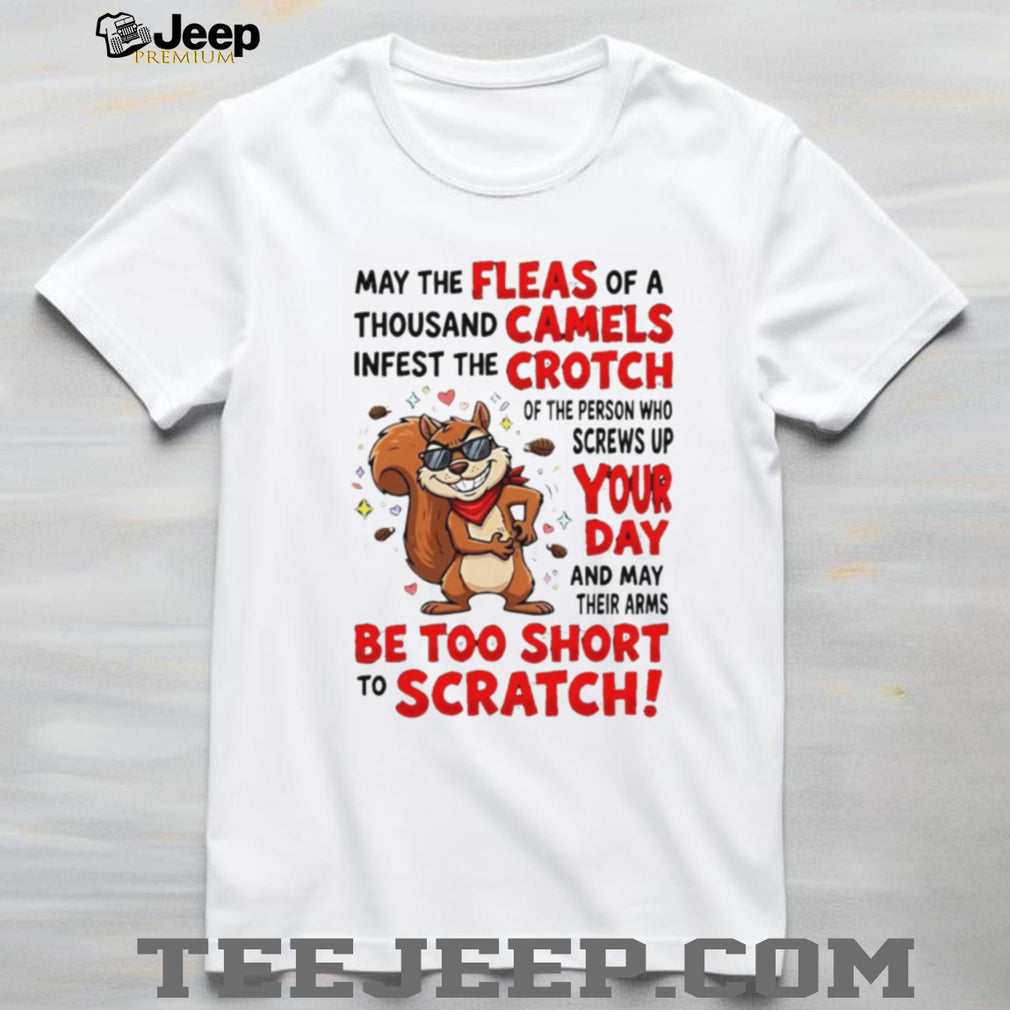 Funny Squirrel Fleas Of A Thousand Camels Sarcastic Quote T Shirt