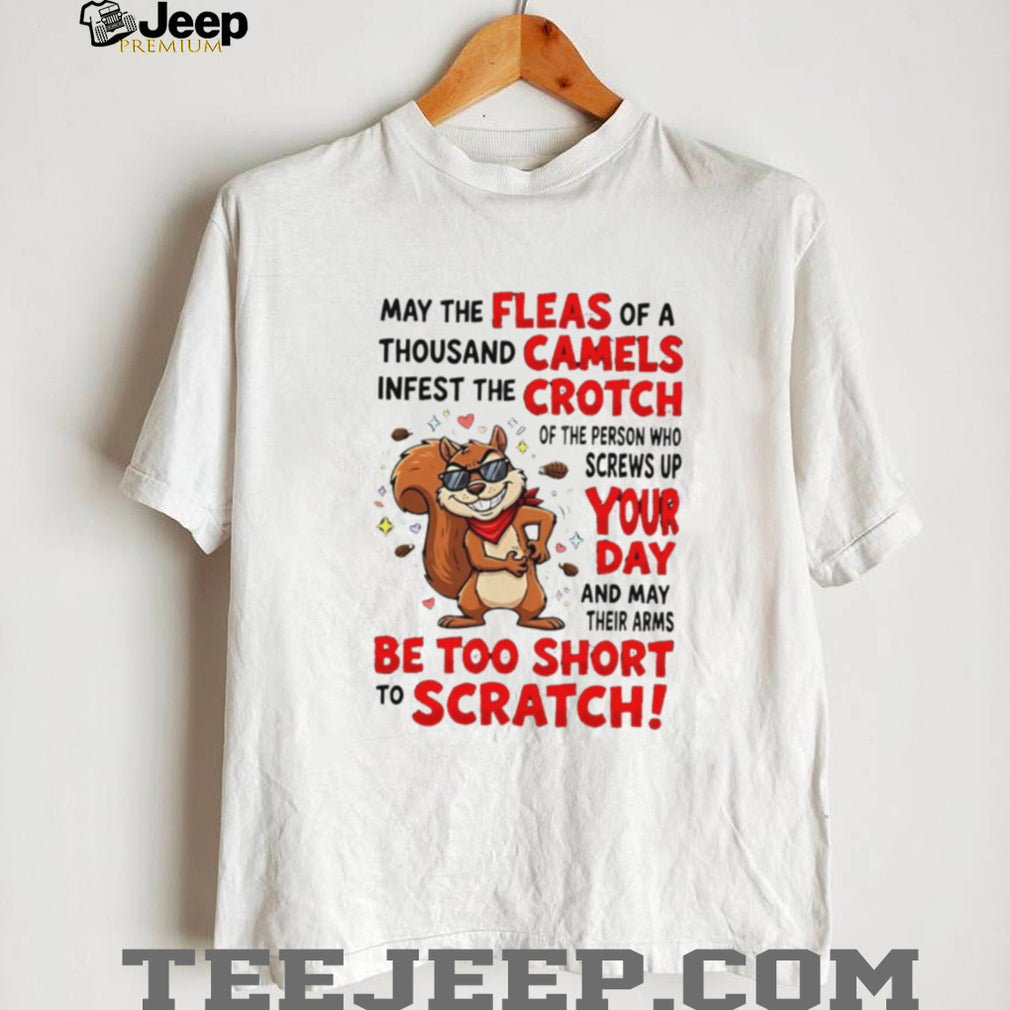 Funny Squirrel Fleas Of A Thousand Camels Sarcastic Quote T Shirt
