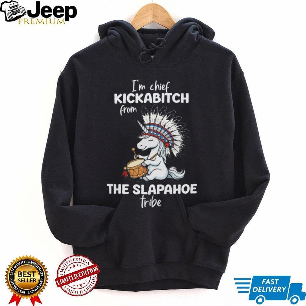 Funny Unicorn “Chief Kickabitch from Slapahoe Tribe” T Shirt