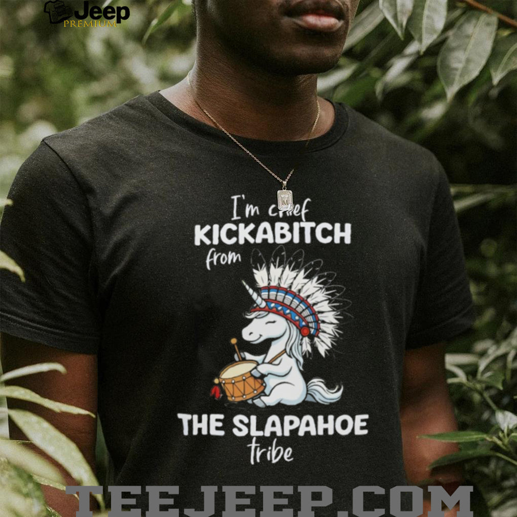 Funny Unicorn “Chief Kickabitch from Slapahoe Tribe” T Shirt