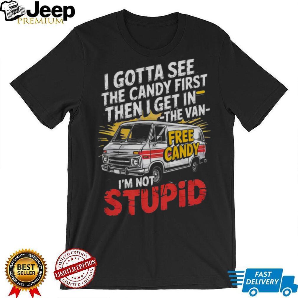 Funny White Van Free Candy I’m Not Stupid Sarcastic T Shirt