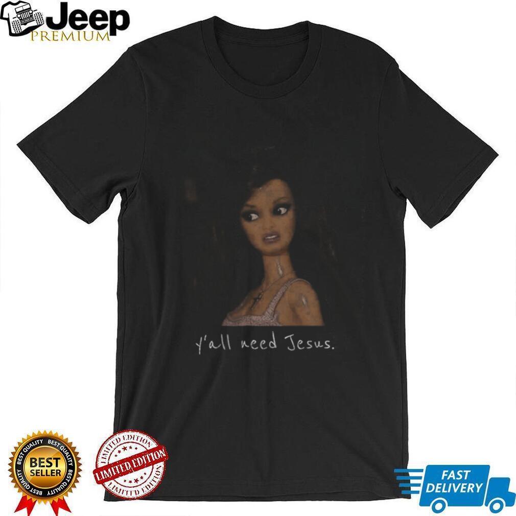 Funny Yall Need Jesus Doll Meme Shirt