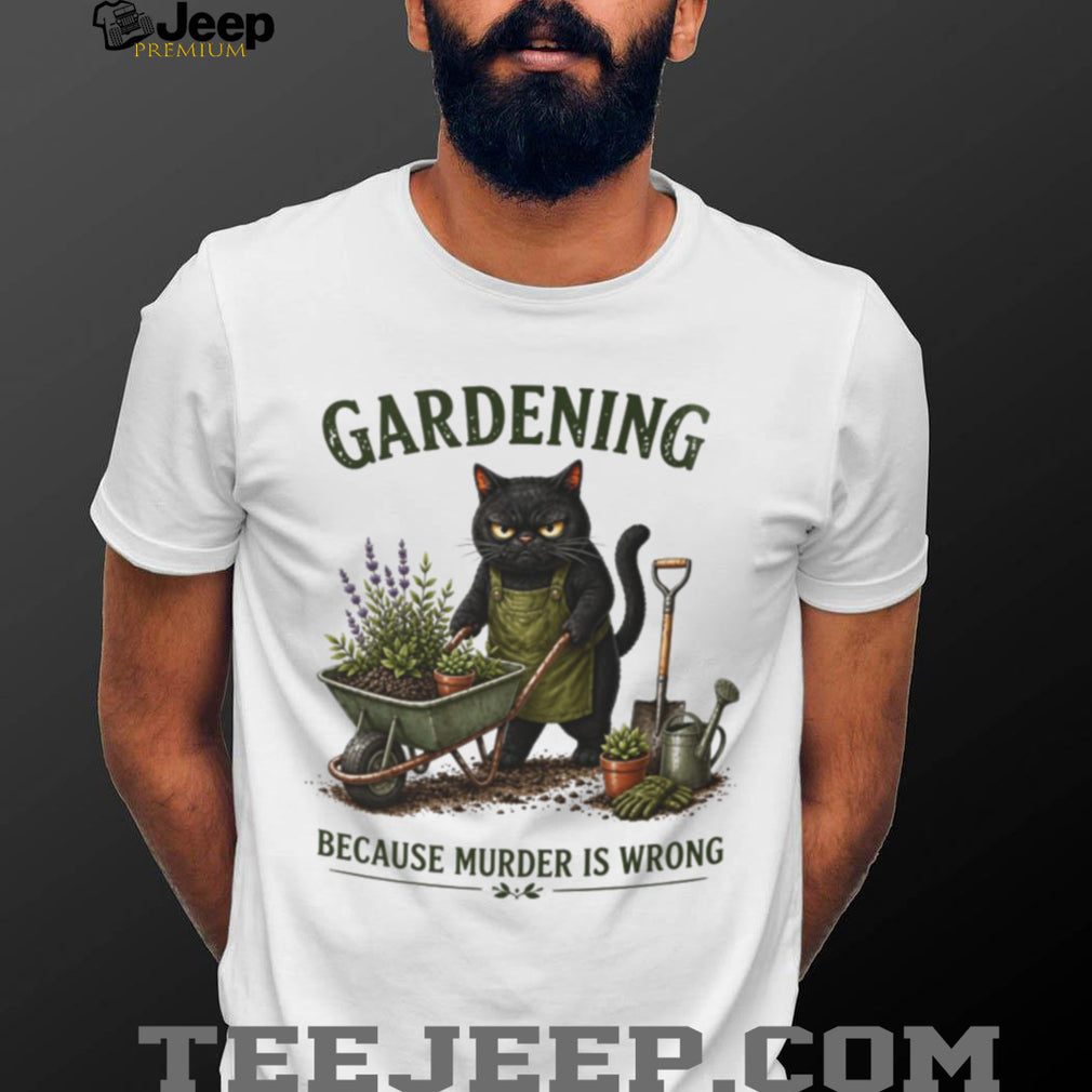 Gardening Black Cat Murder Is Wrong Funny Cat Lover Shirt