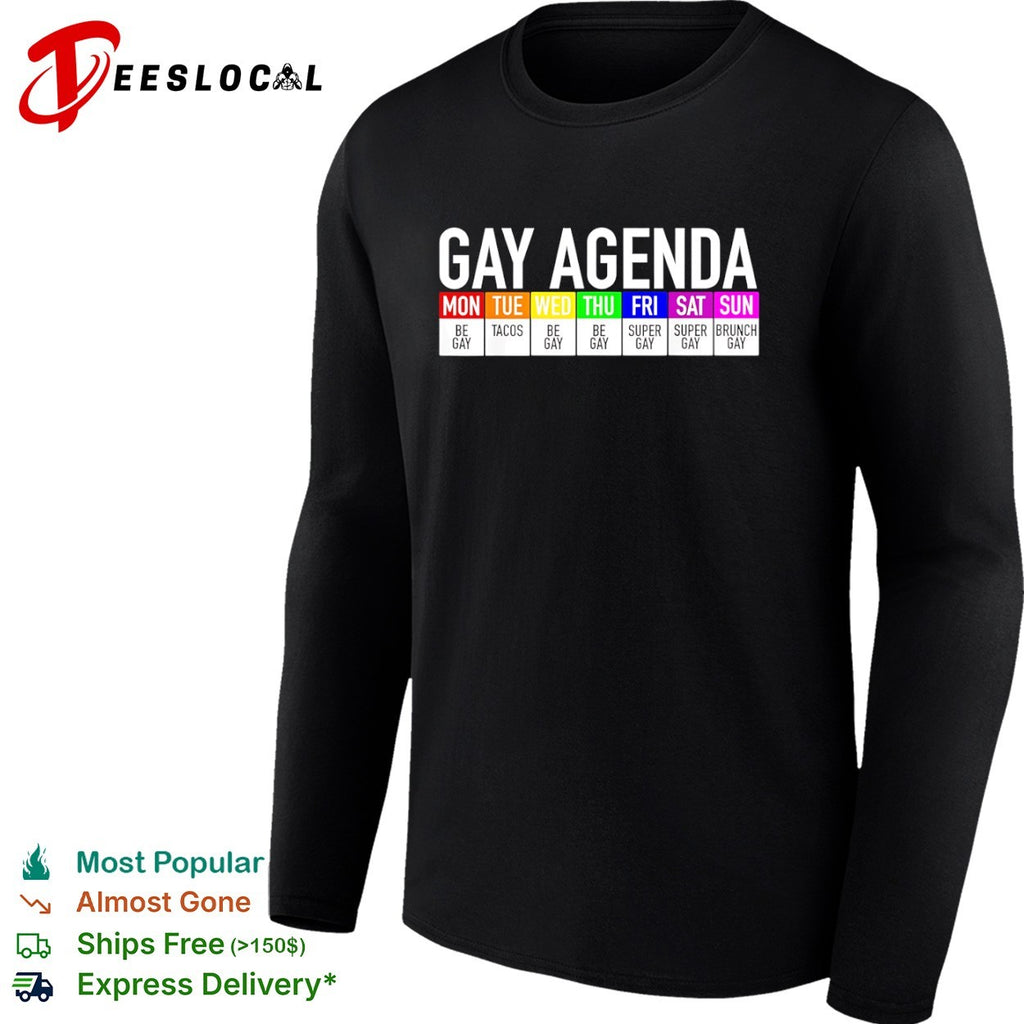 Gay Agenda Mon Be Gay Tue Tacos Wed Be Gay Thu Be Gay Fri Super Gay Sat Super Gay shirt