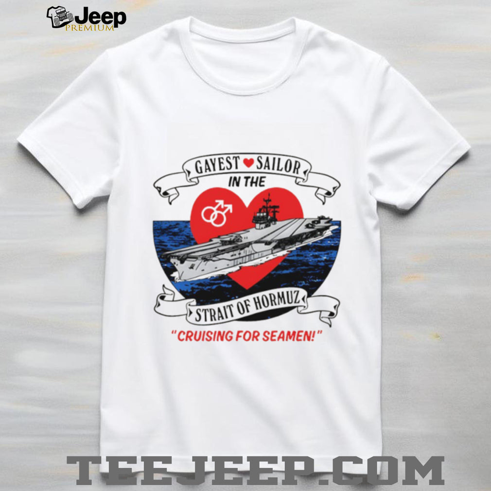 Gayest Sailor In The Strait Of Hormuz Nautical Humor T Shirt