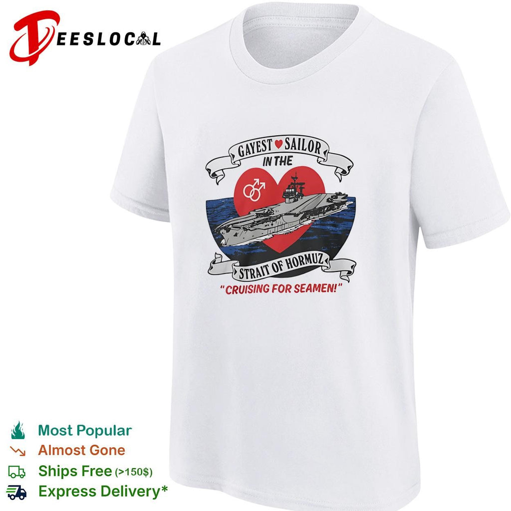 Gayest sailor Strait of Hormuz aircraft carrier cruising for seamen LGBTQ humor shirt