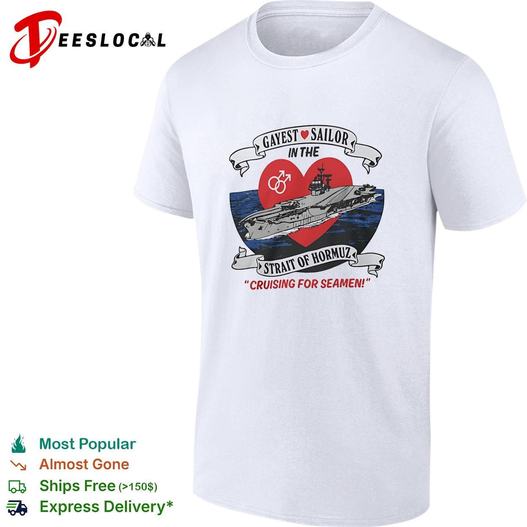 Gayest sailor Strait of Hormuz aircraft carrier cruising for seamen LGBTQ humor shirt