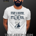 George Washington Founding Fathers Funny History Quote Shirt
