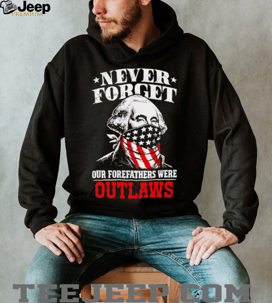 George Washington Outlaws Forefathers Never Forget T Shirt