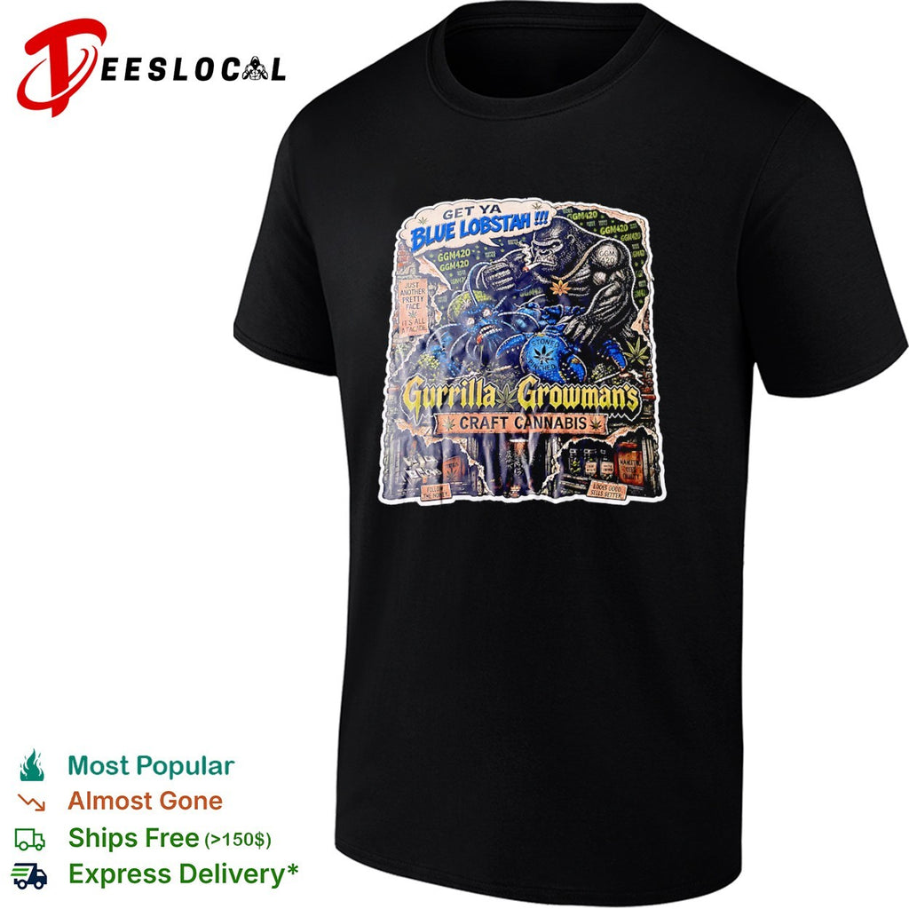 Get Ya Blue Lobstah Gurrilla Growmans Craft Cannabis shirt