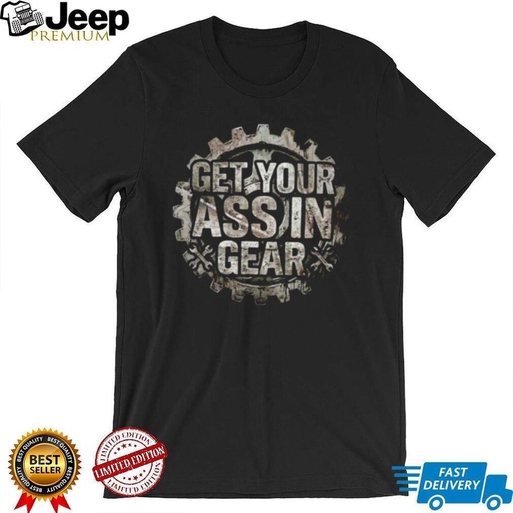 Get Your Ass In Gear Steampunk Mechanic Wrench T Shirt