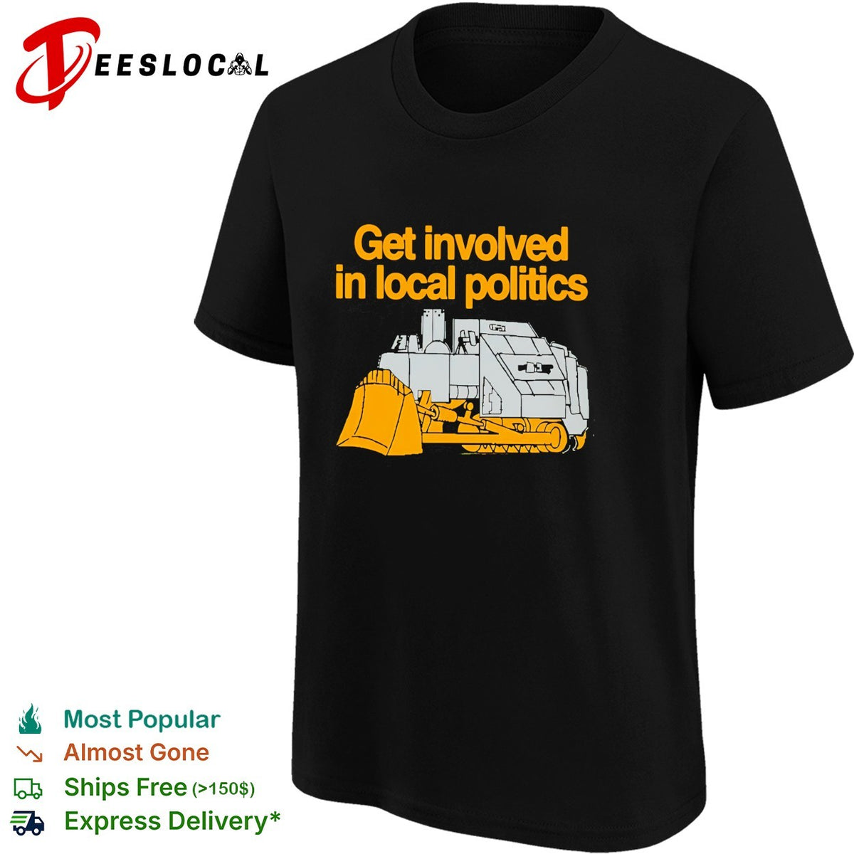 Get involved in local politics bulldozer construction humor shirt