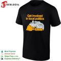 Get involved in local politics bulldozer construction humor shirt