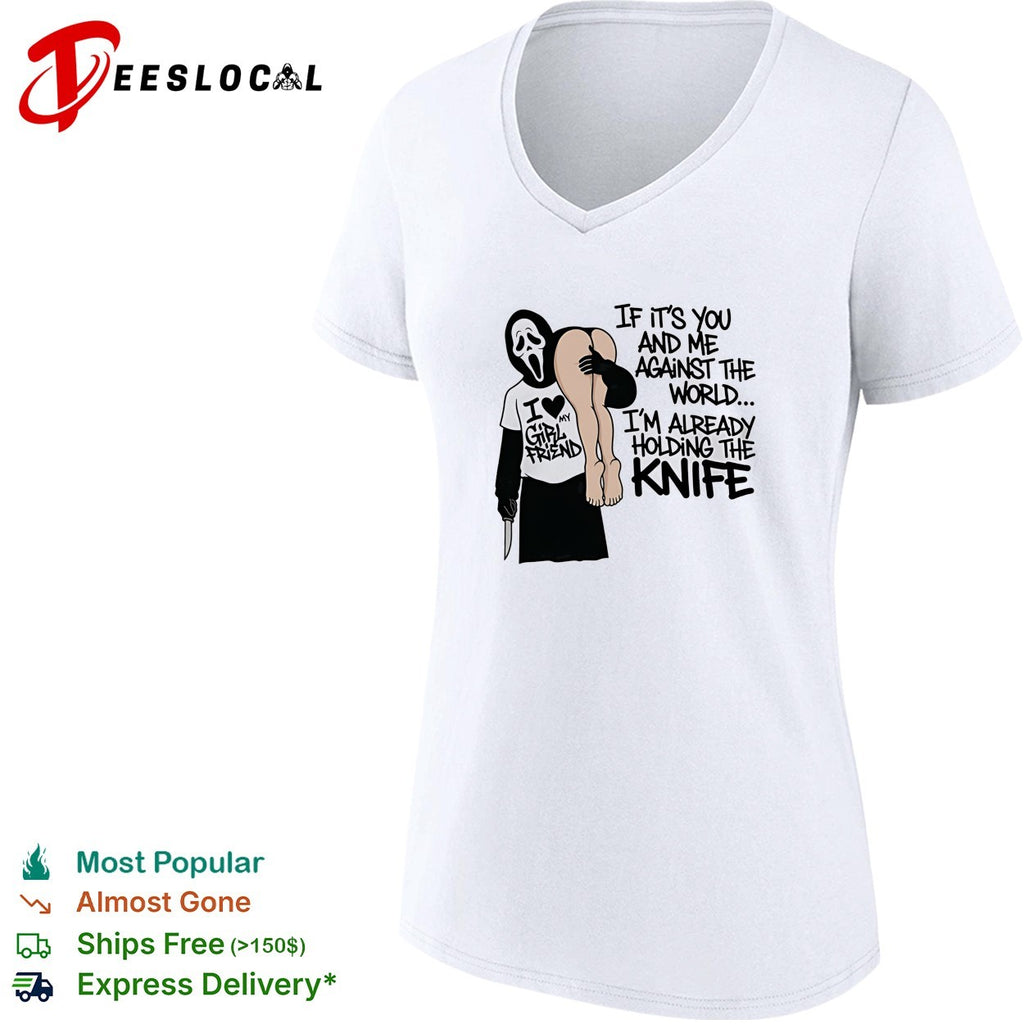 Ghost I love my girl friend if it’s you and me against the world I’m already holding the knife shirt