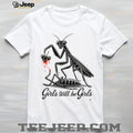 Girls Will Be Girls Praying Mantis Dark Humor T Shirt