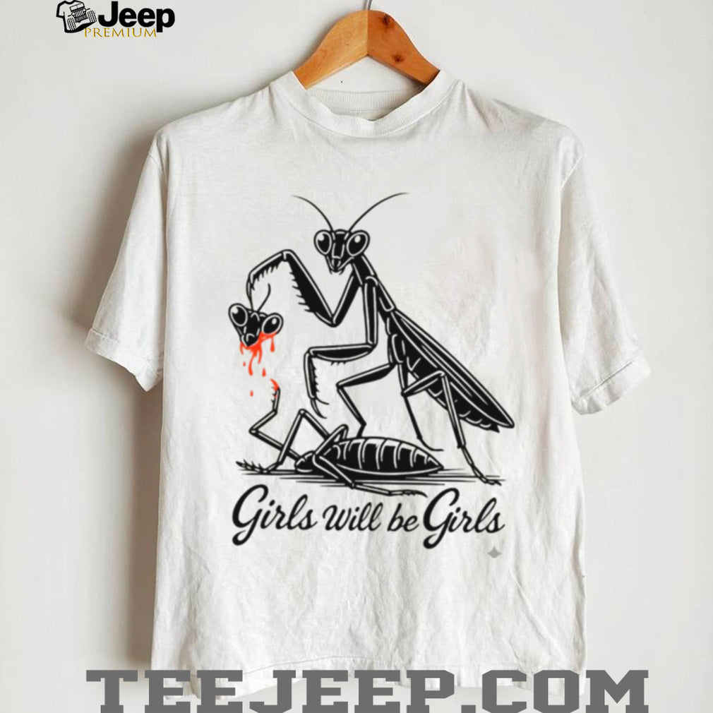 Girls Will Be Girls Praying Mantis Dark Humor T Shirt
