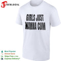 Girls just wanna cum shirt