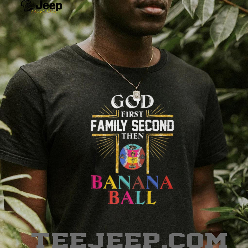 God First Family Second Then Banana Ball Christian Baseball T Shirt