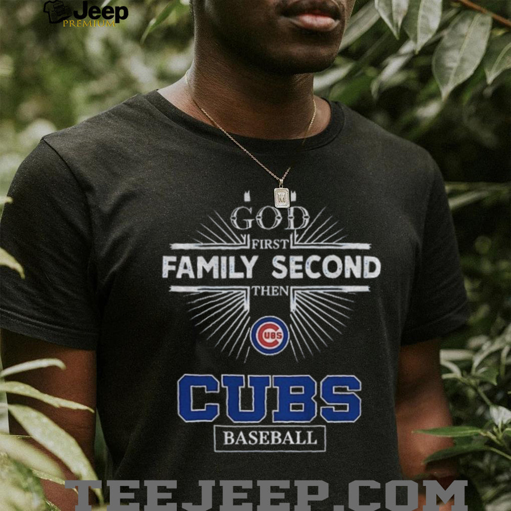 God First Family Second Then Chicago Cubs Baseball T Shirt