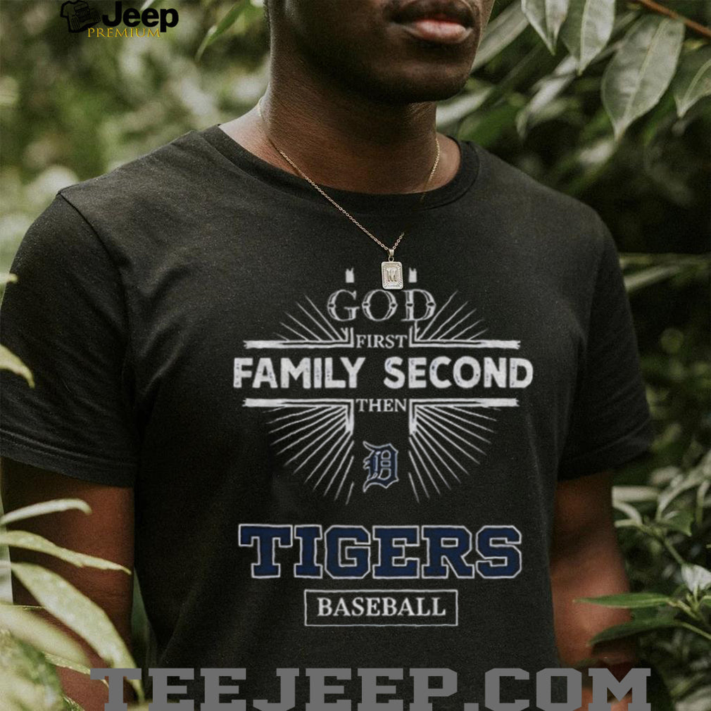God First Family Second Then Detroit Tigers Baseball T Shirt