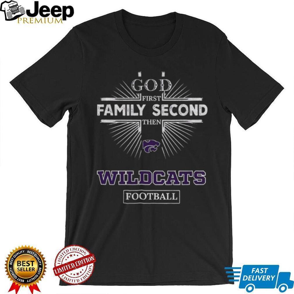God First Family Second Then Kansas State Wildcats Football T Shirt