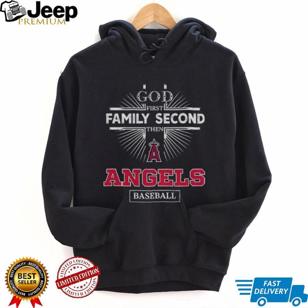 God First Family Second Then Los Angeles Angels Baseball T Shirt
