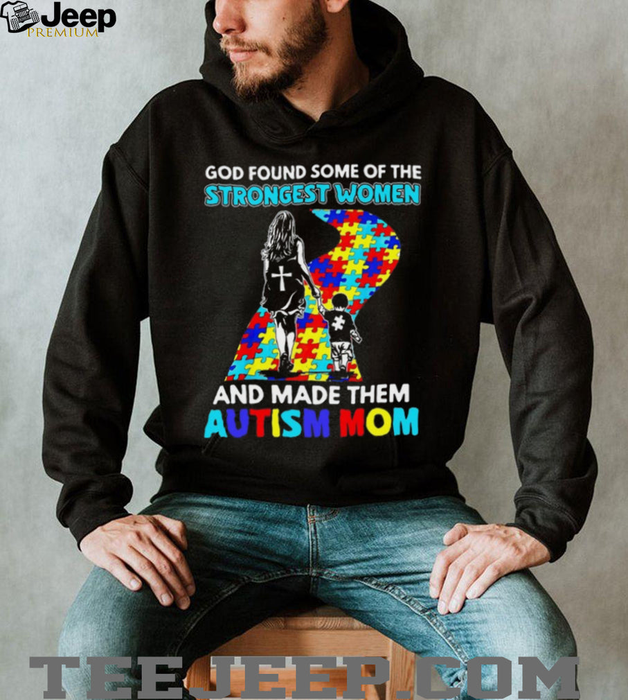 God Found Some Of The Strongest Women And Made Them Autism Mom T Shirt
