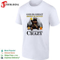 God is great Michelob Ultra is good and people are crazy shirt