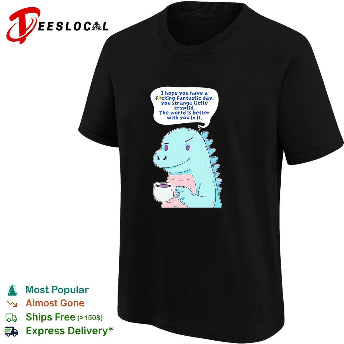 Godzilla holding coffee mug I hope you have a fucking fantastic day you strange little cryptid shirt