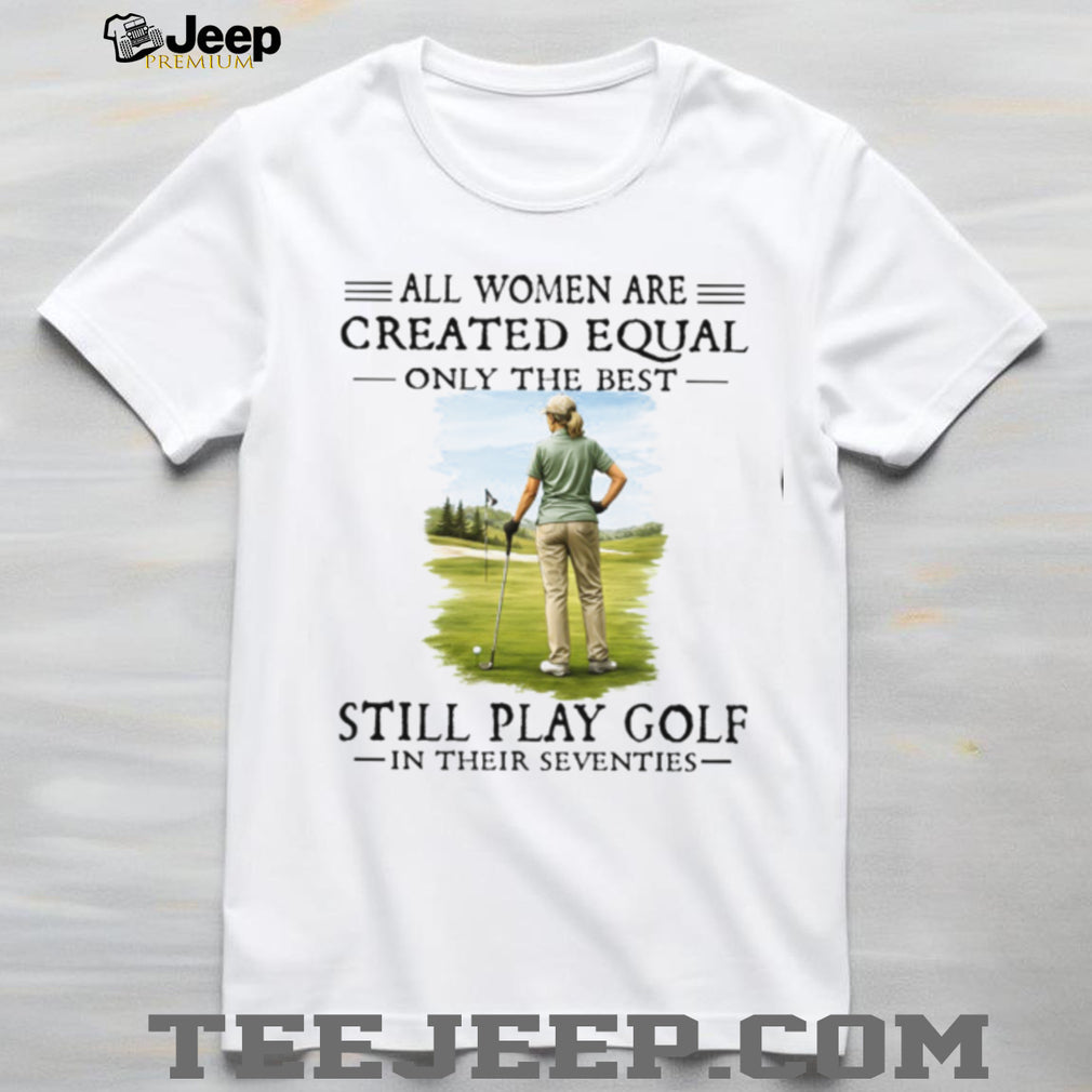 Golf Player All Women Created Equal Seventies Sport Hobby Shirt
