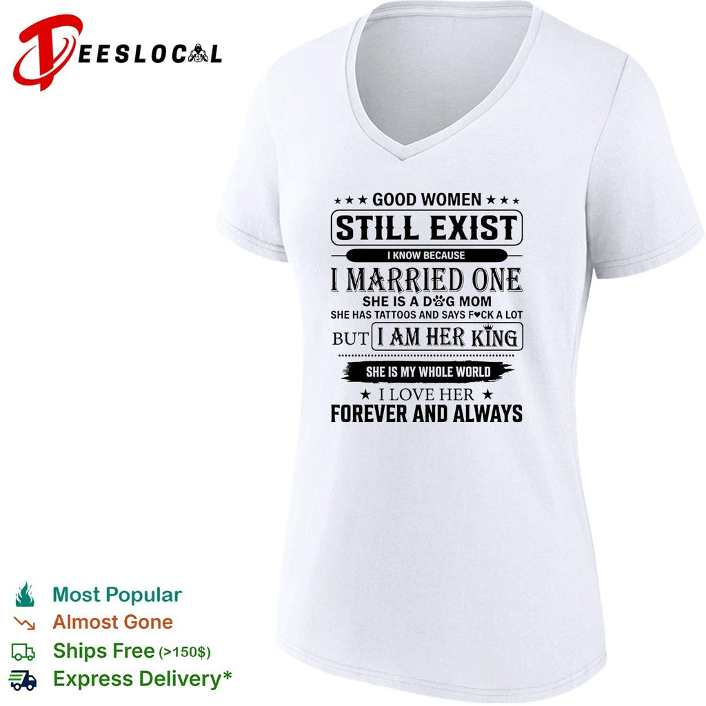 Good Women Still Exist I know Because I Married One shirt