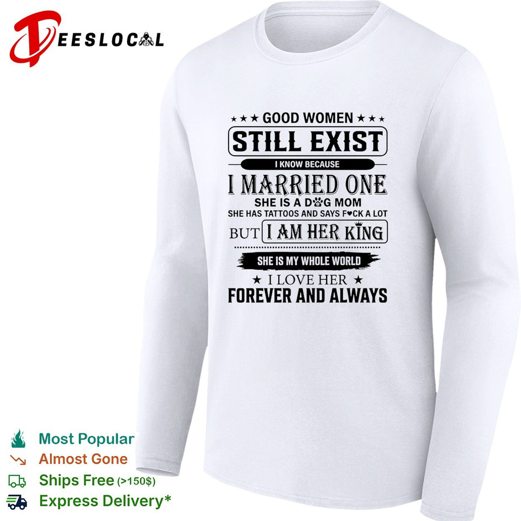 Good Women Still Exist I know Because I Married One shirt