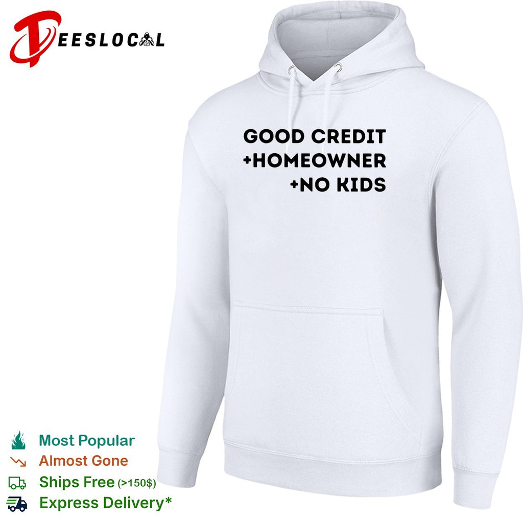Good credit homeowner no kids bold stacked typography statement shirt
