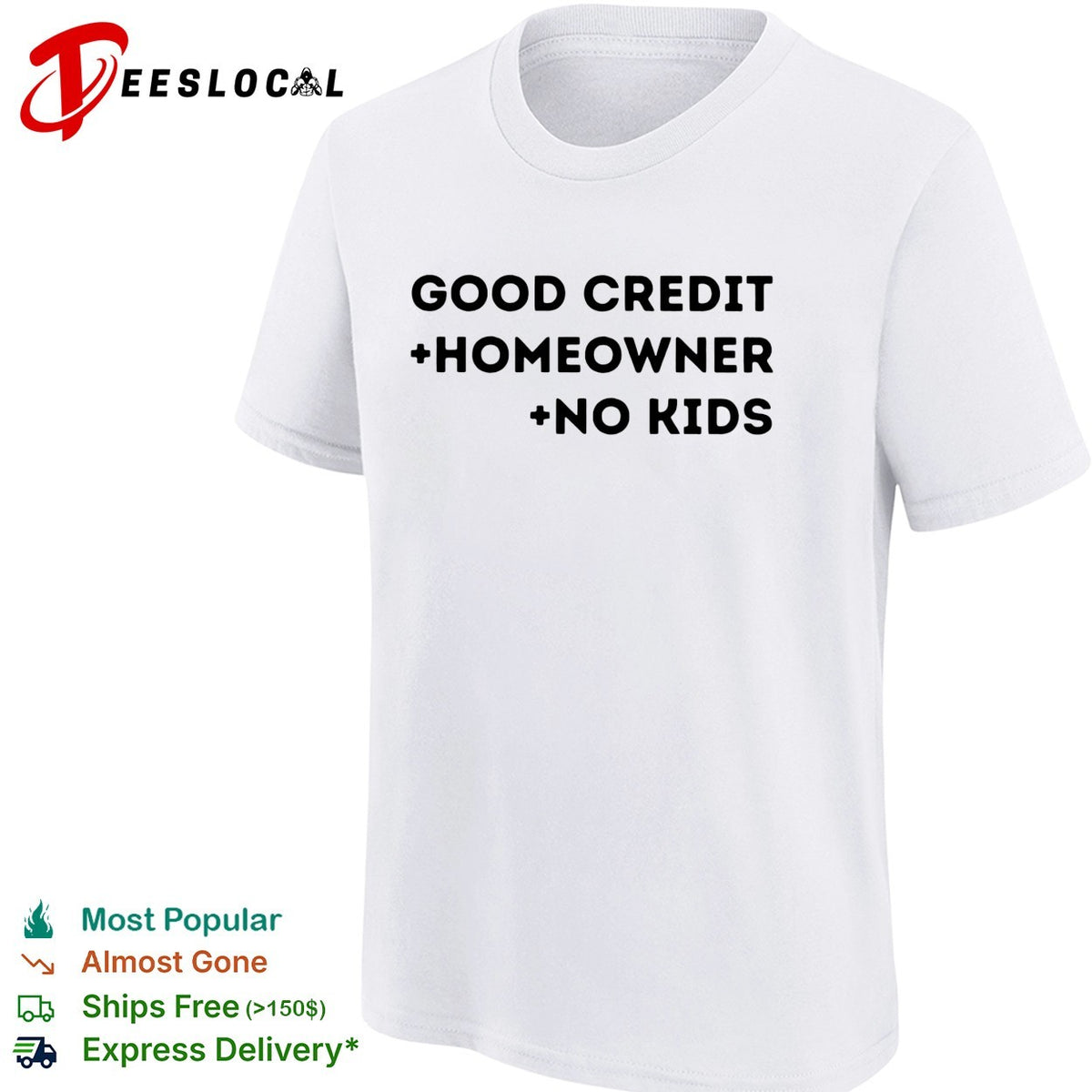Good credit homeowner no kids bold stacked typography statement shirt
