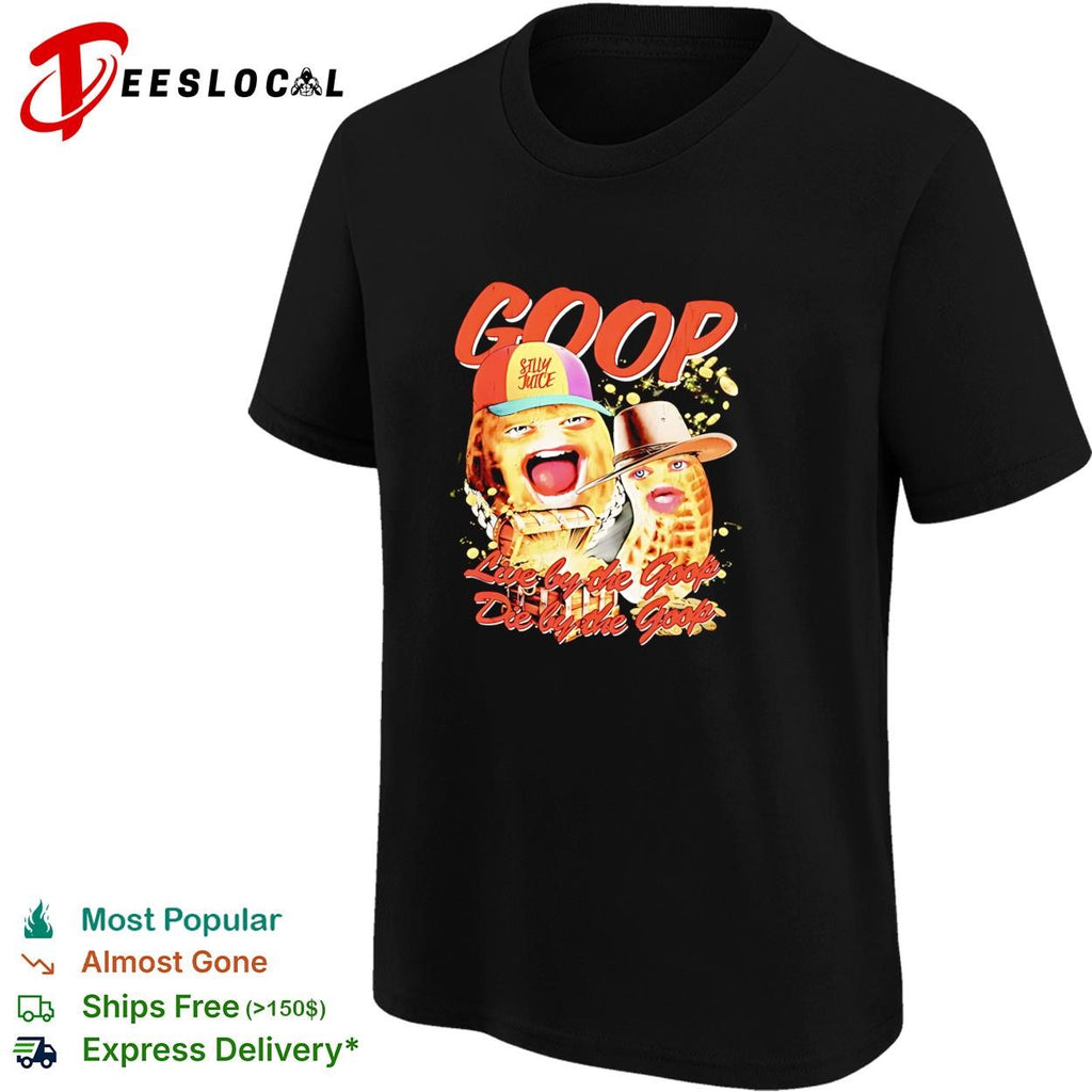 Goop peanut cartoon duo live by the goop die by the goop humor shirt